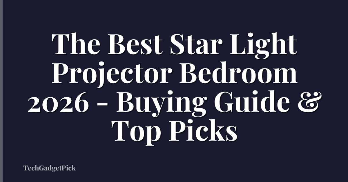 The Best Star Light Projector Bedroom 2026 - Buying Guide & Top Picks