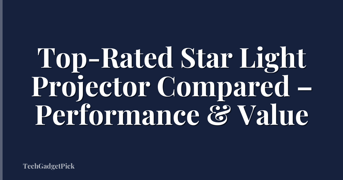 Top-Rated Star Light Projector Compared – Performance & Value
