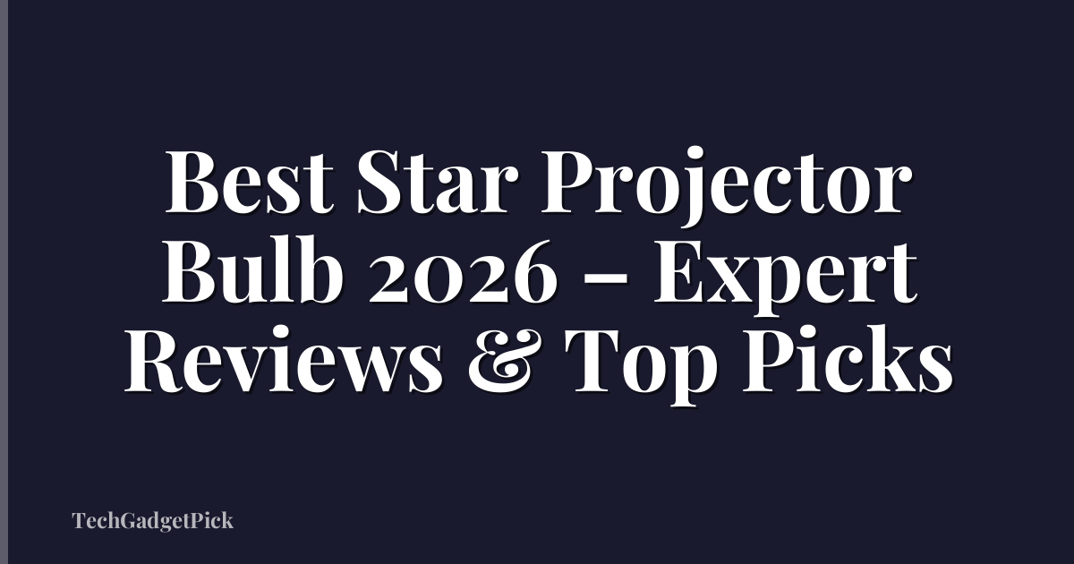 Best Star Projector Bulb 2026 – Expert Reviews & Top Picks