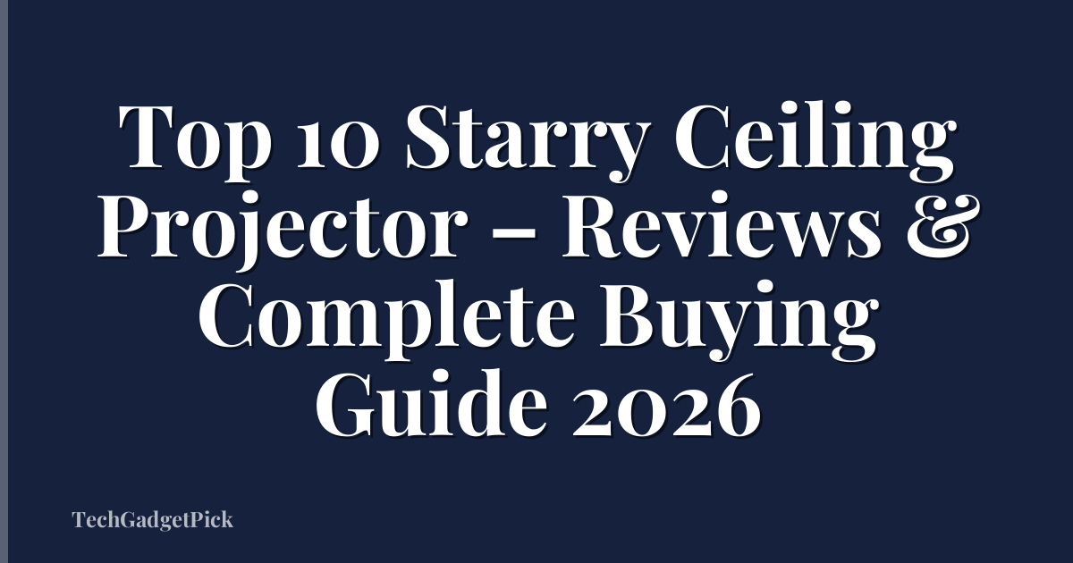 Top 10 Starry Ceiling Projector – Reviews & Complete Buying Guide 2026