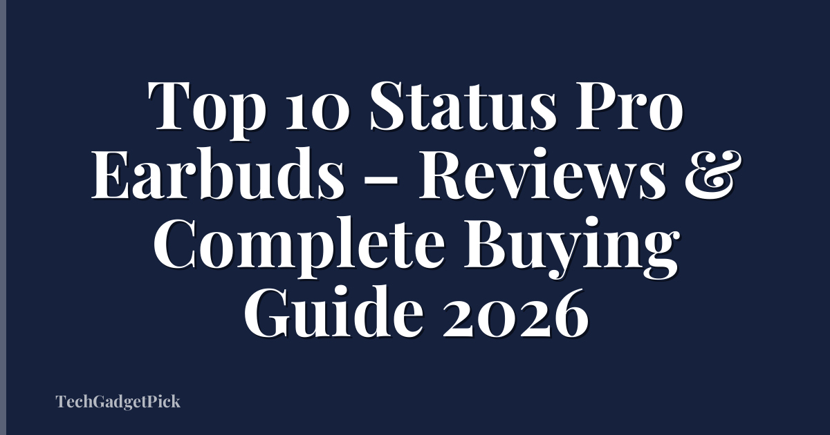 Top 10 Status Pro Earbuds – Reviews & Complete Buying Guide 2026