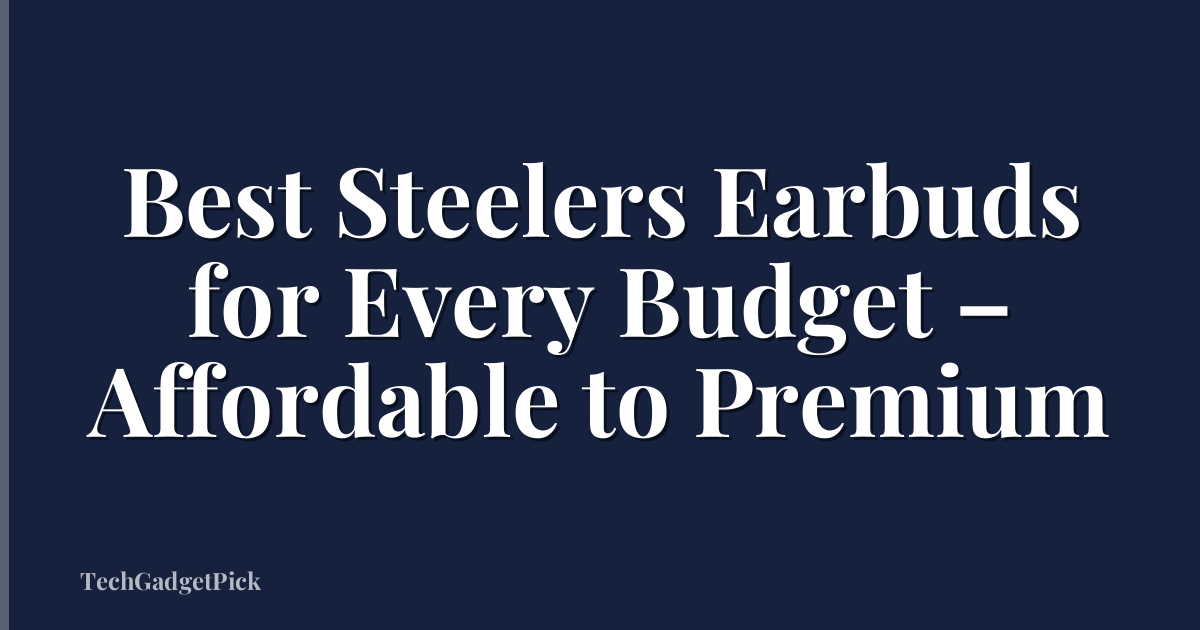Best Steelers Earbuds for Every Budget – Affordable to Premium