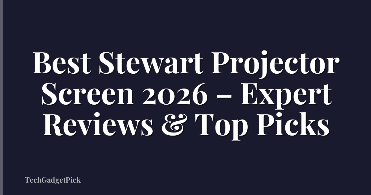 Best Stewart Projector Screen 2026 – Expert Reviews & Top Picks
