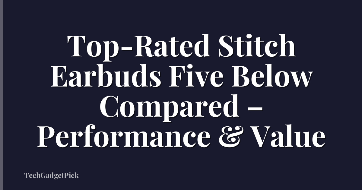 Top-Rated Stitch Earbuds Five Below Compared – Performance & Value