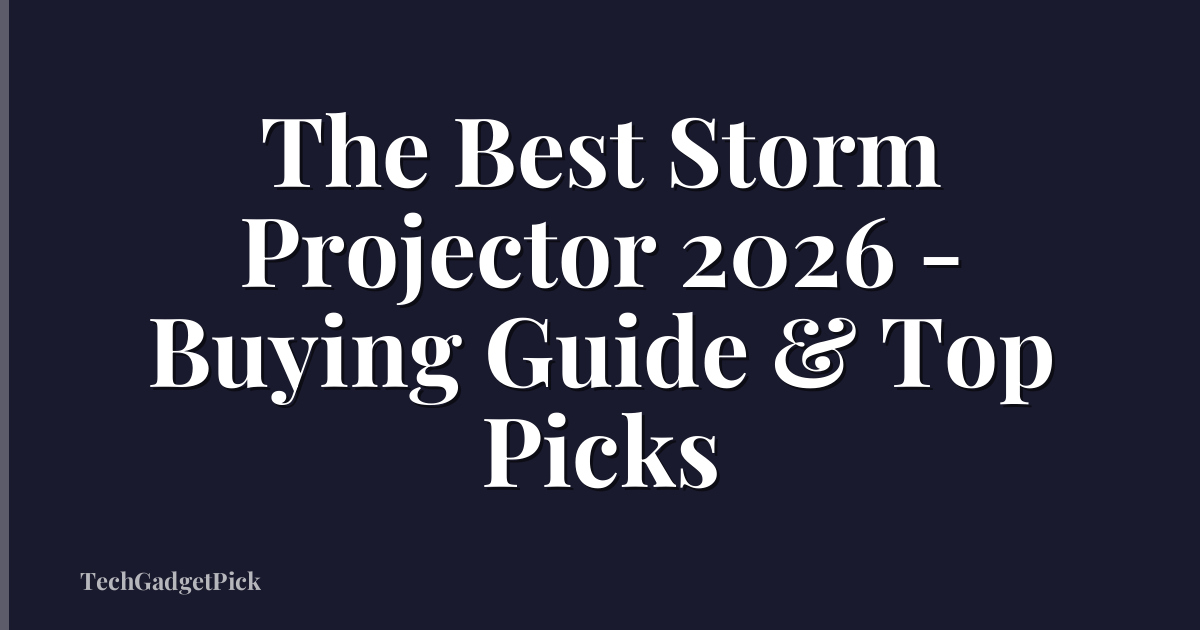 The Best Storm Projector 2026 - Buying Guide & Top Picks