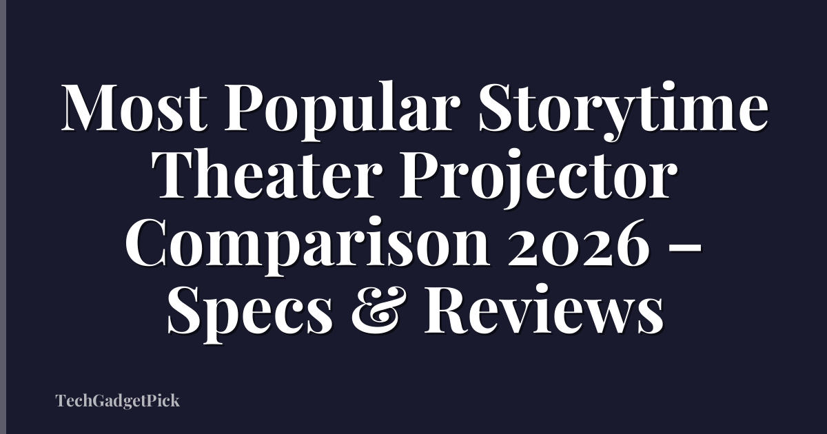 Most Popular Storytime Theater Projector Comparison 2026 – Specs & Reviews