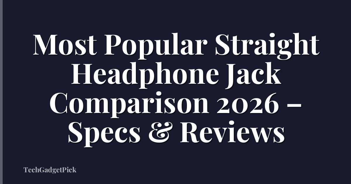 Most Popular Straight Headphone Jack Comparison 2026 – Specs & Reviews