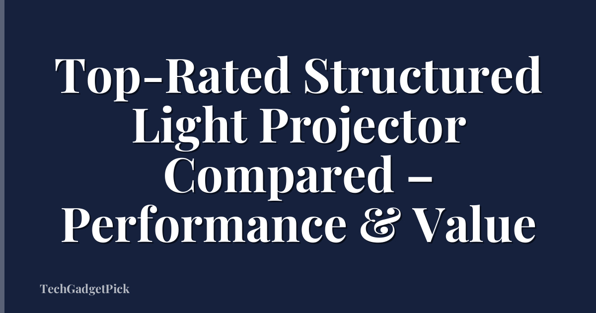 Top-Rated Structured Light Projector Compared – Performance & Value