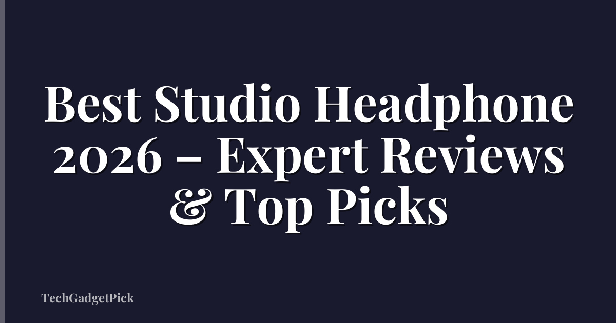 Best Studio Headphone 2026 – Expert Reviews & Top Picks