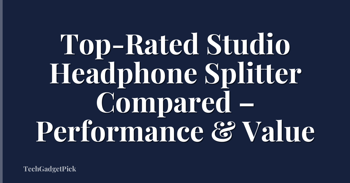 Top-Rated Studio Headphone Splitter Compared – Performance & Value