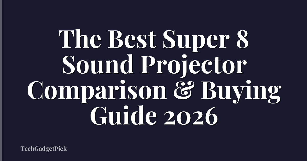The Best Super 8 Sound Projector Comparison & Buying Guide 2026