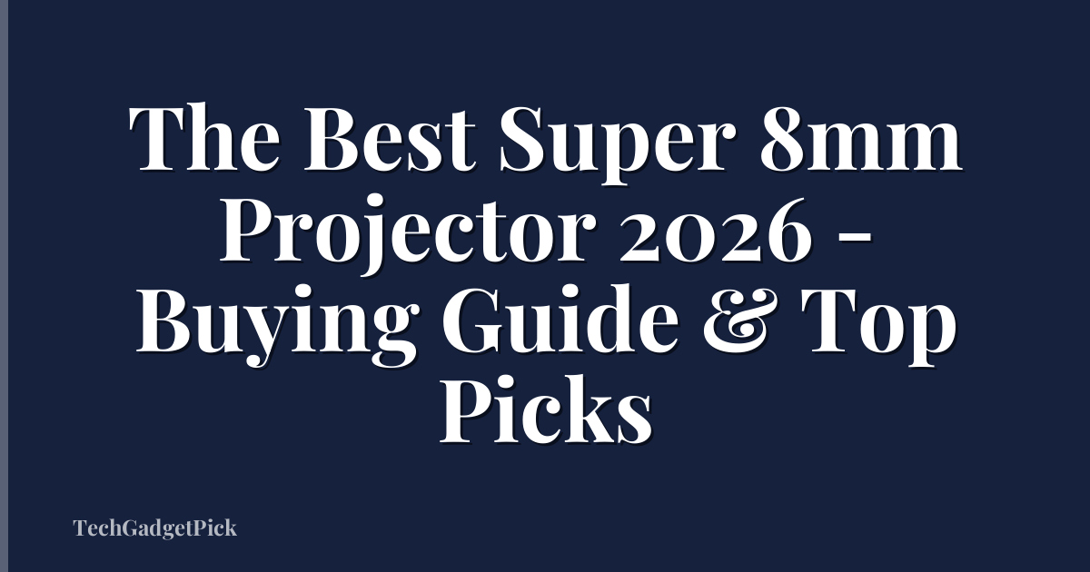 The Best Super 8mm Projector 2026 - Buying Guide & Top Picks