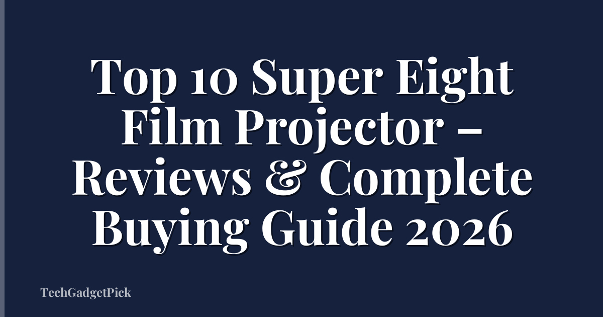 Top 10 Super Eight Film Projector – Reviews & Complete Buying Guide 2026
