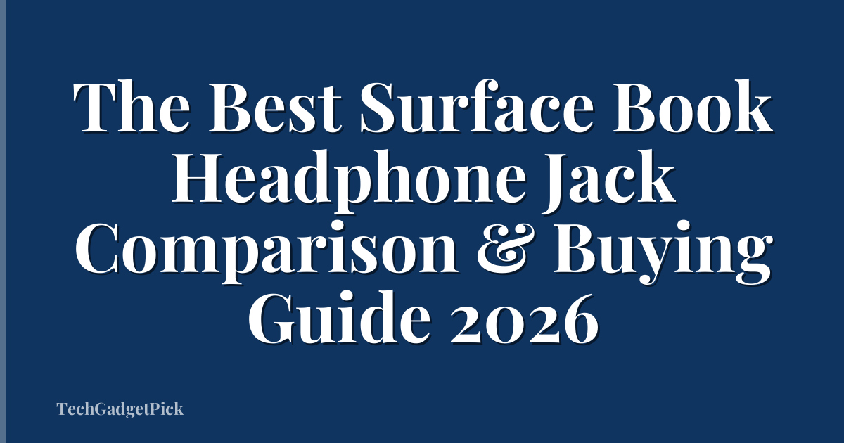 The Best Surface Book Headphone Jack Comparison & Buying Guide 2026