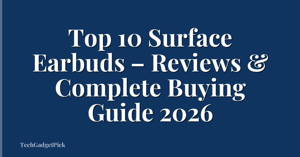 Top 10 Surface Earbuds – Reviews & Complete Buying Guide 2026