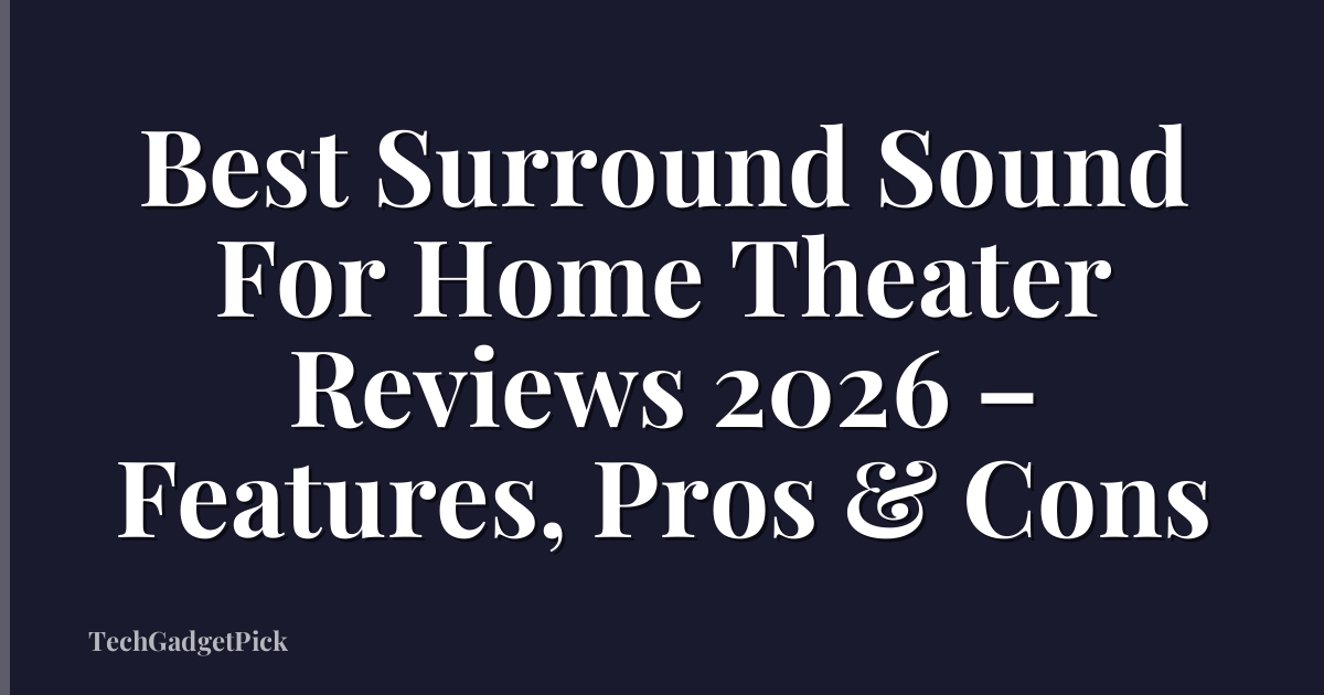 Best Surround Sound For Home Theater Reviews 2026 – Features, Pros & Cons