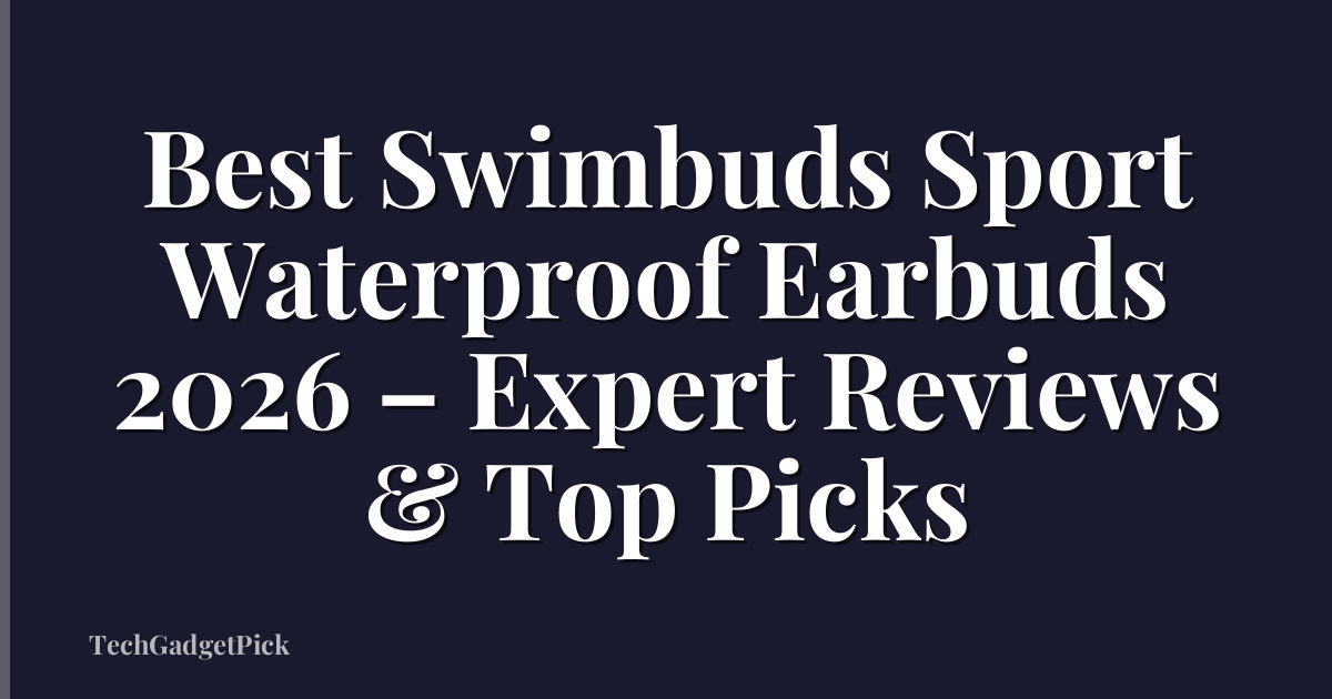 Best Swimbuds Sport Waterproof Earbuds 2026 – Expert Reviews & Top Picks