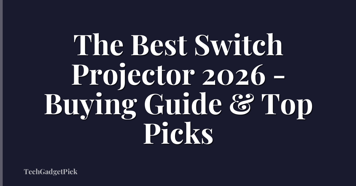 The Best Switch Projector 2026 - Buying Guide & Top Picks