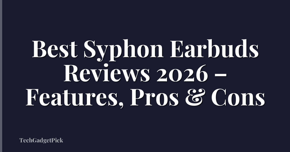 Best Syphon Earbuds Reviews 2026 – Features, Pros & Cons