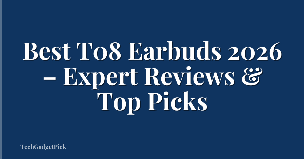 Best T08 Earbuds 2026 – Expert Reviews & Top Picks