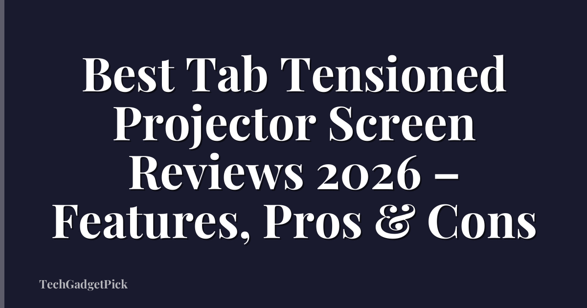 Best Tab Tensioned Projector Screen Reviews 2026 – Features, Pros & Cons