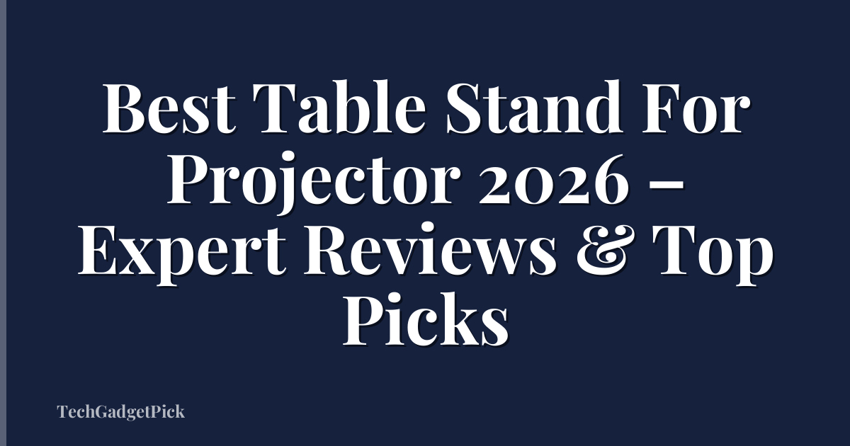 Best Table Stand For Projector 2026 – Expert Reviews & Top Picks