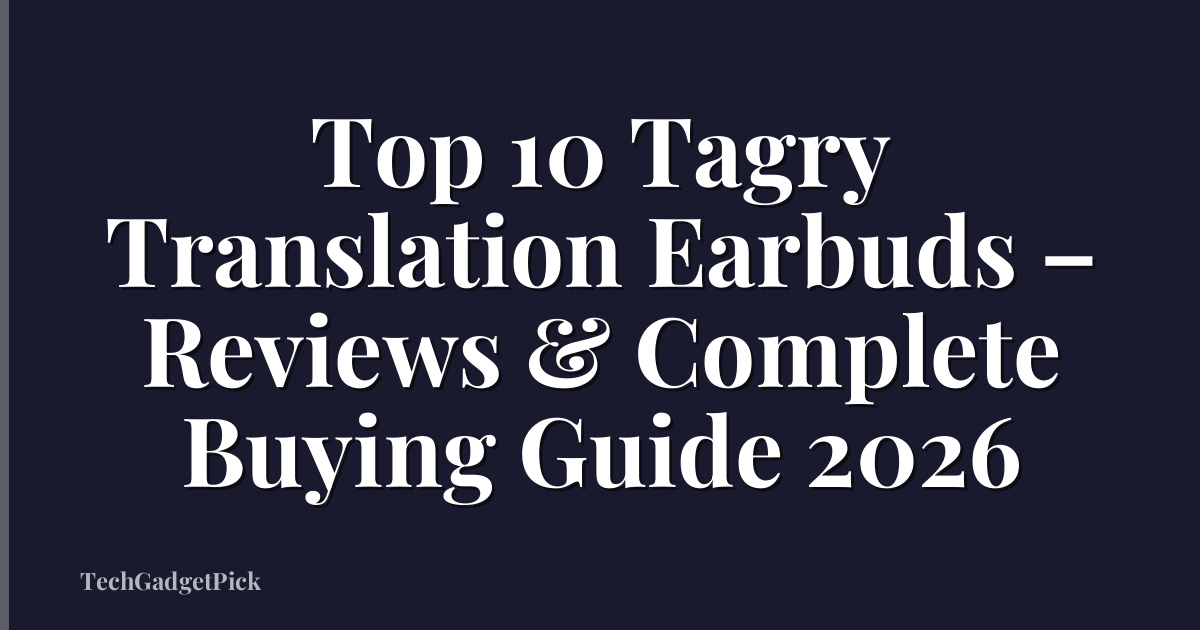 Top 10 Tagry Translation Earbuds – Reviews & Complete Buying Guide 2026