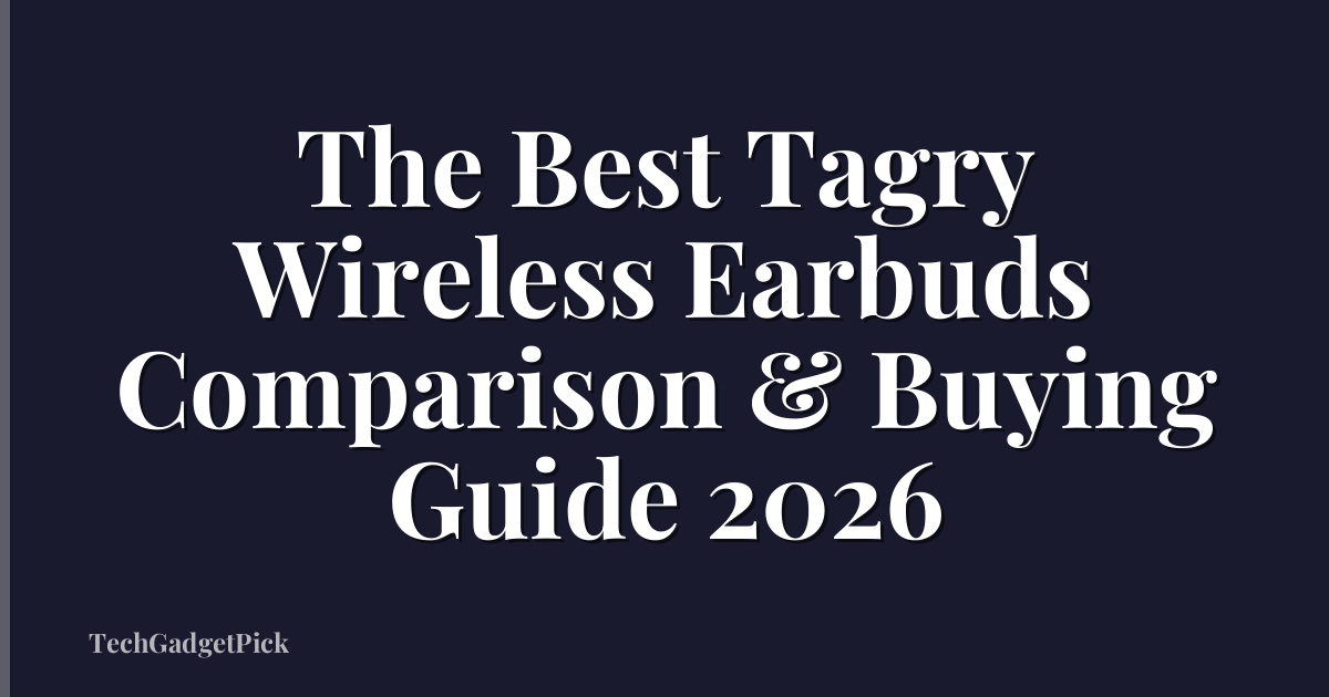 The Best Tagry Wireless Earbuds Comparison & Buying Guide 2026