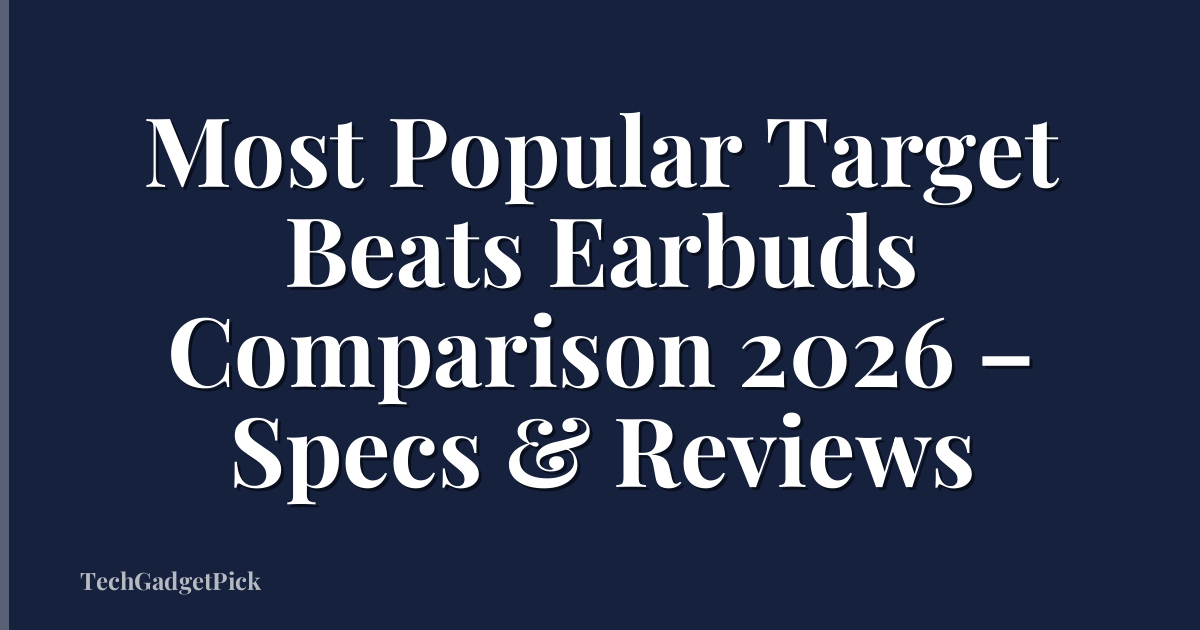Most Popular Target Beats Earbuds Comparison 2026 – Specs & Reviews