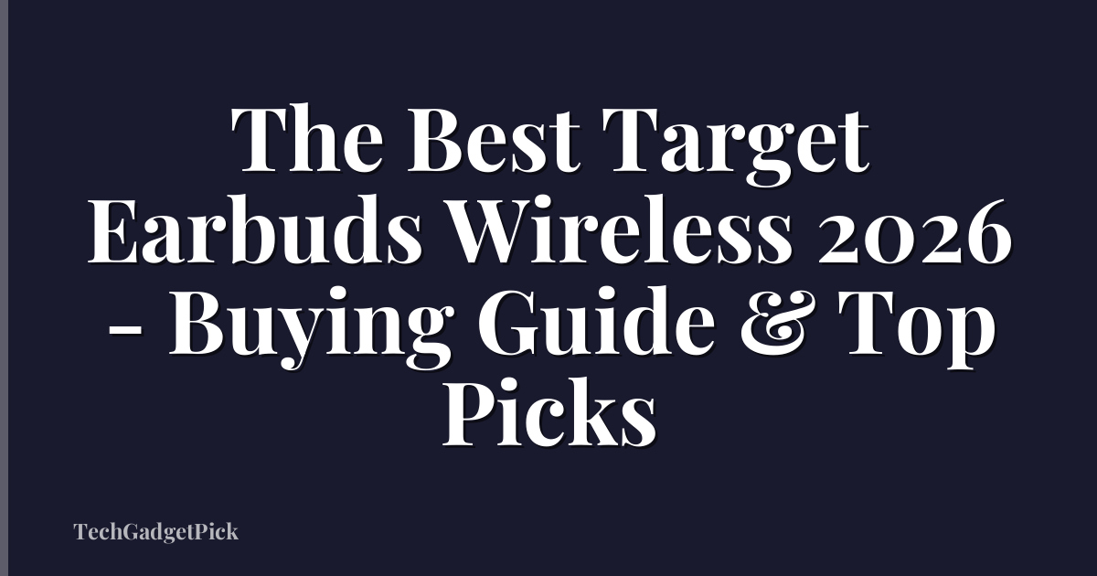 The Best Target Earbuds Wireless 2026 - Buying Guide & Top Picks