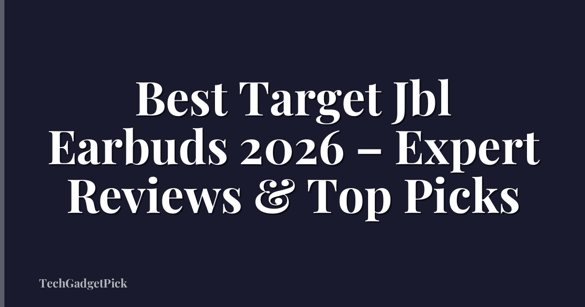 Best Target Jbl Earbuds 2026 – Expert Reviews & Top Picks