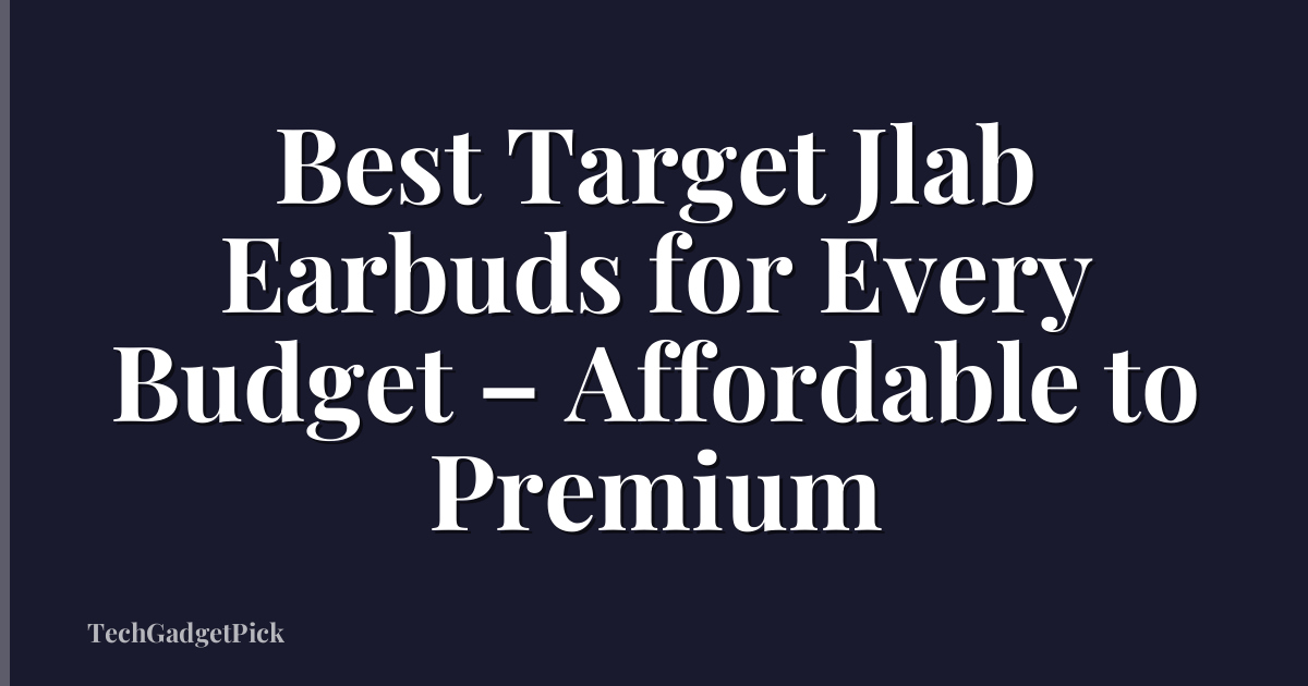 Best Target Jlab Earbuds for Every Budget – Affordable to Premium