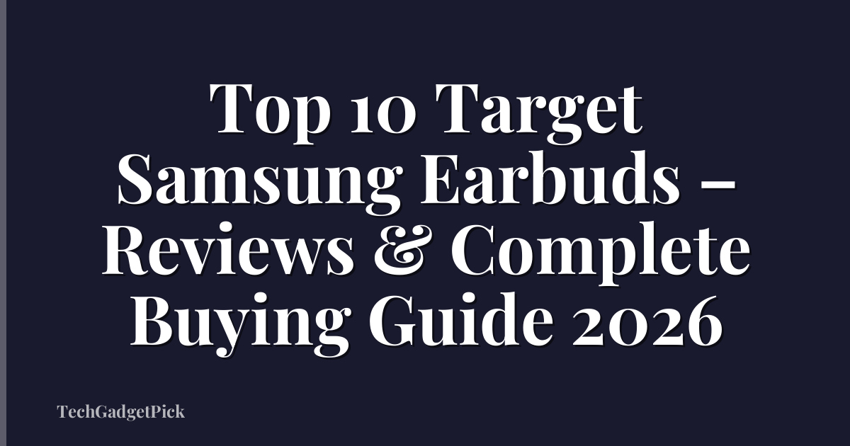 Top 10 Target Samsung Earbuds – Reviews & Complete Buying Guide 2026