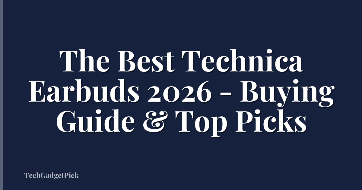 The Best Technica Earbuds 2026 - Buying Guide & Top Picks