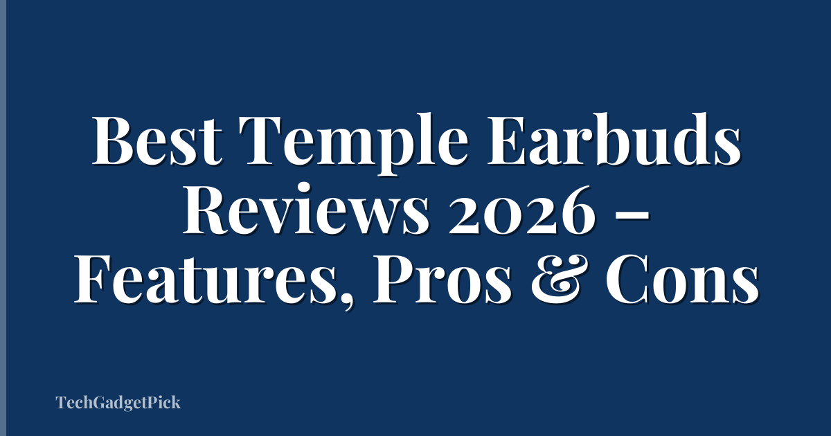 Best Temple Earbuds Reviews 2026 – Features, Pros & Cons