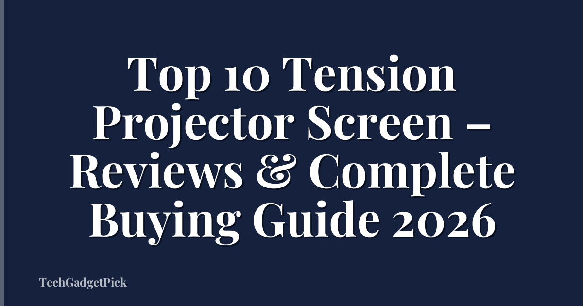 Top 10 Tension Projector Screen – Reviews & Complete Buying Guide 2026