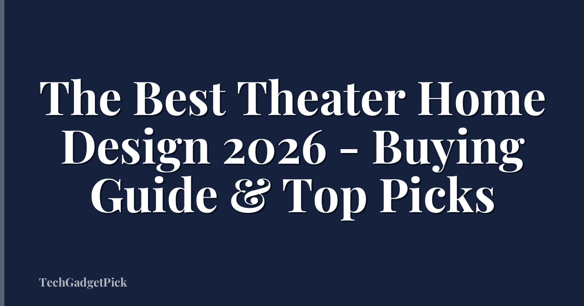 The Best Theater Home Design 2026 - Buying Guide & Top Picks