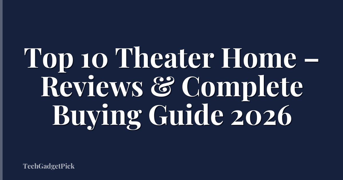 Top 10 Theater Home – Reviews & Complete Buying Guide 2026