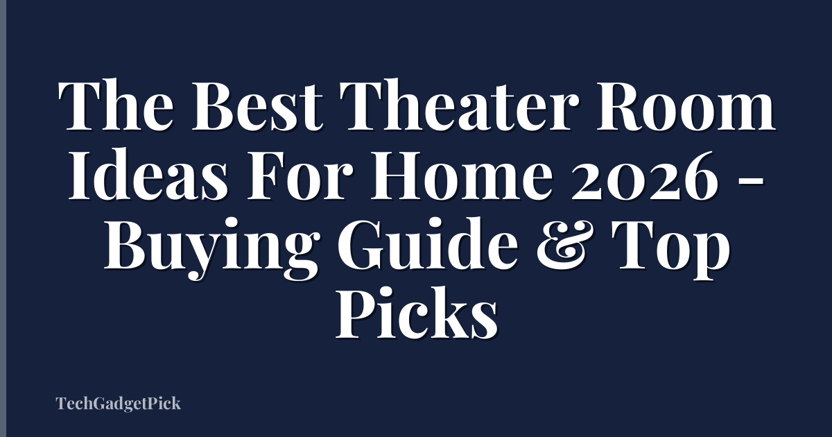 The Best Theater Room Ideas For Home 2026 - Buying Guide & Top Picks
