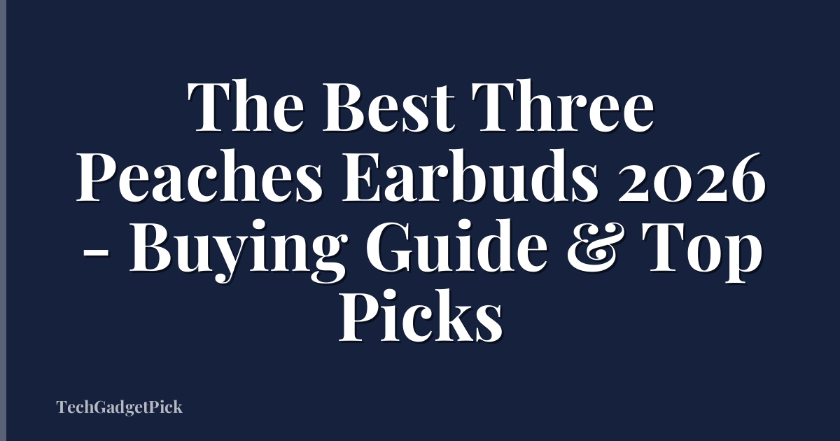 The Best Three Peaches Earbuds 2026 - Buying Guide & Top Picks