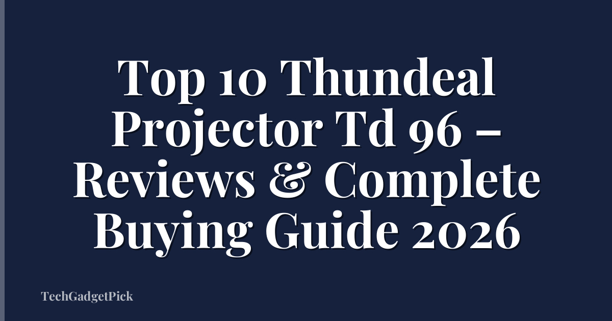 Top 10 Thundeal Projector Td 96 – Reviews & Complete Buying Guide 2026