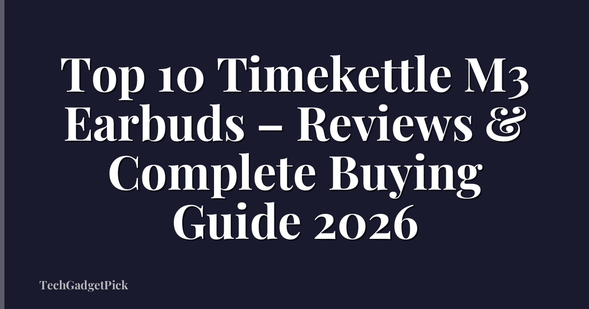 Top 10 Timekettle M3 Earbuds – Reviews & Complete Buying Guide 2026