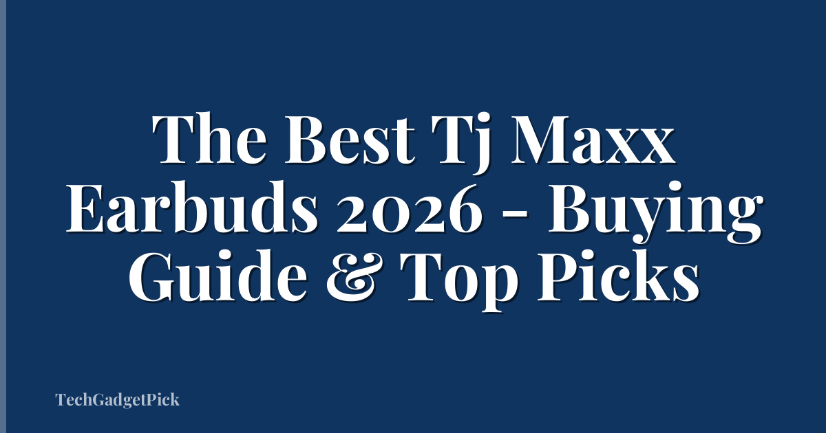 The Best Tj Maxx Earbuds 2026 - Buying Guide & Top Picks