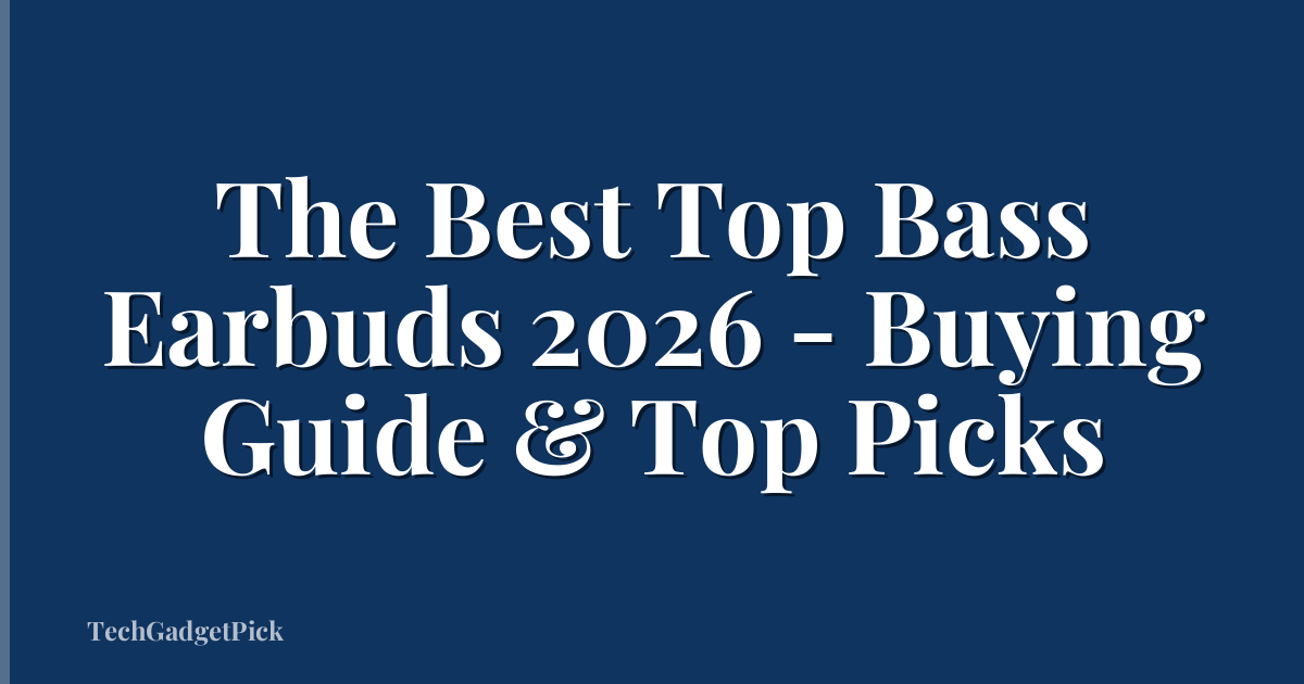 The Best Top Bass Earbuds 2026 - Buying Guide & Top Picks
