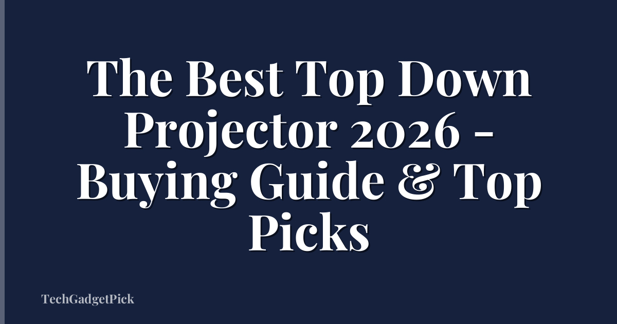 The Best Top Down Projector 2026 - Buying Guide & Top Picks