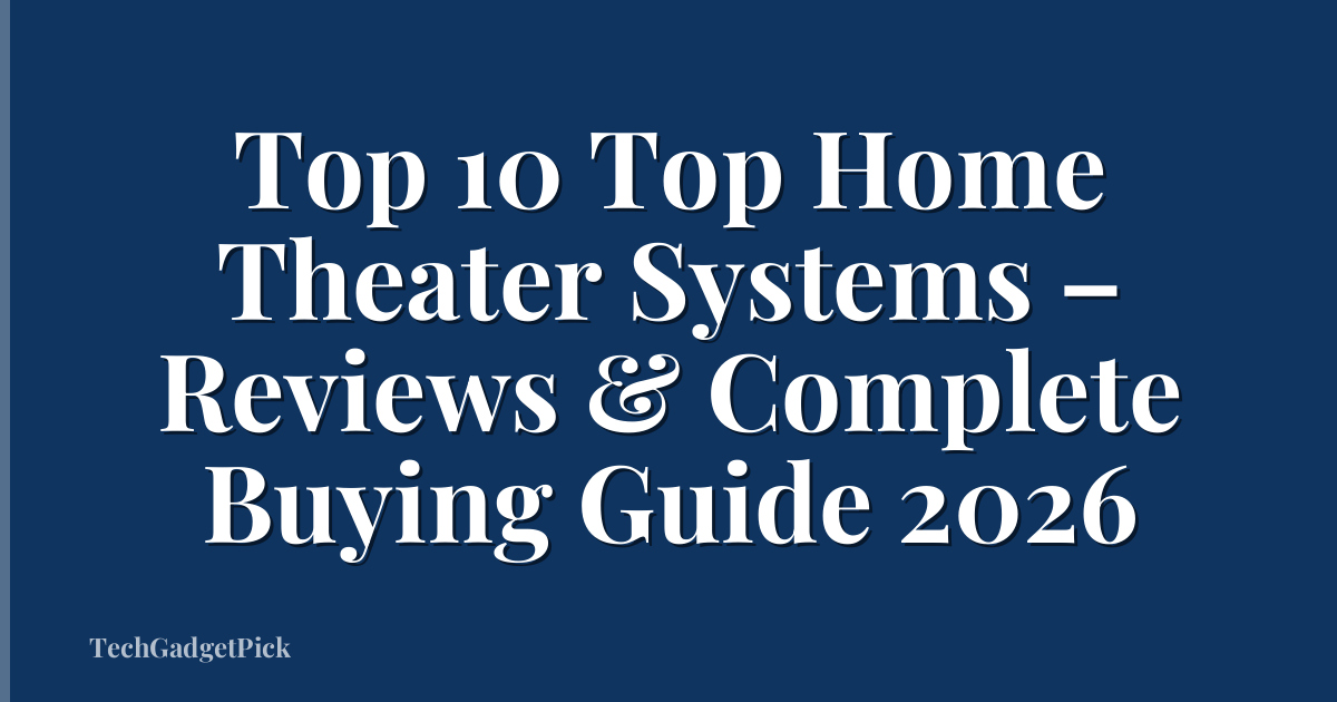 Top 10 Top Home Theater Systems – Reviews & Complete Buying Guide 2026