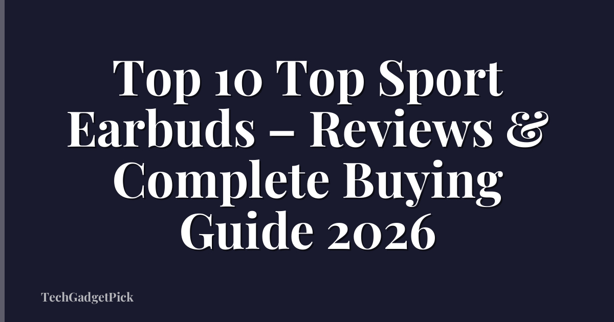 Top 10 Top Sport Earbuds – Reviews & Complete Buying Guide 2026