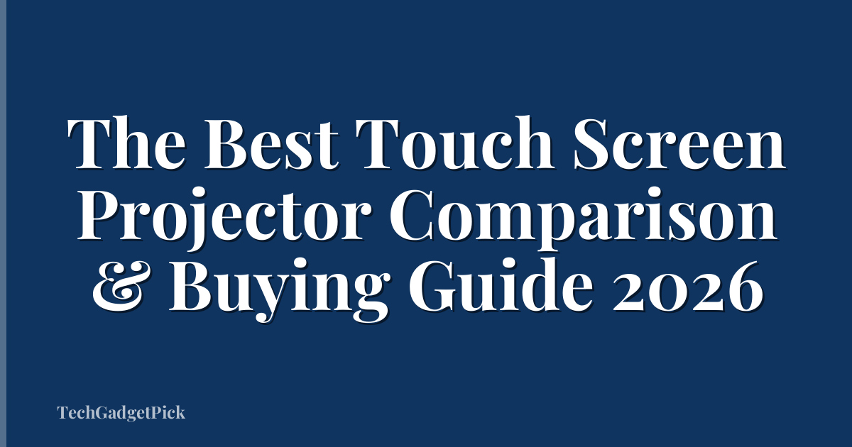 The Best Touch Screen Projector Comparison & Buying Guide 2026