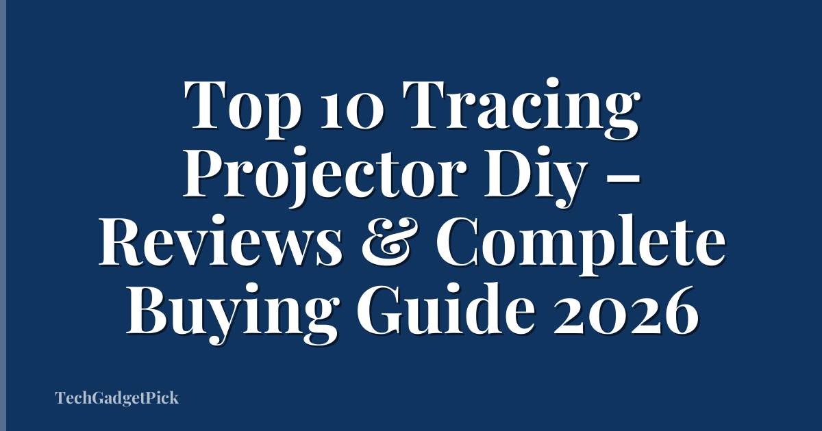 Top 10 Tracing Projector Diy – Reviews & Complete Buying Guide 2026