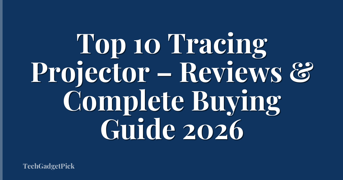 Top 10 Tracing Projector – Reviews & Complete Buying Guide 2026